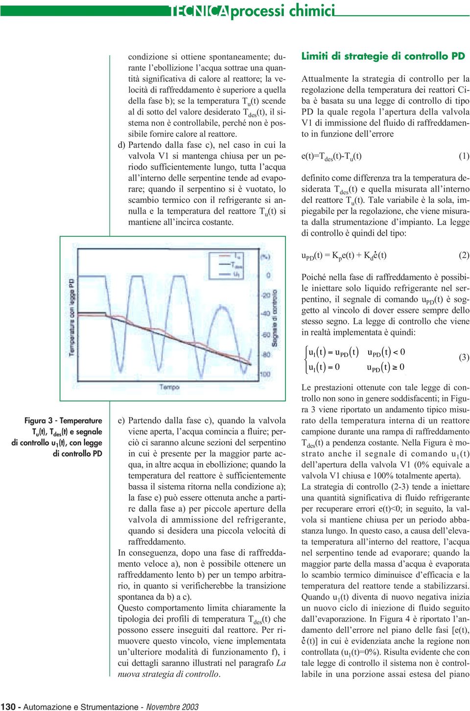 d) Partendo dalla fase c), nel caso in cui la valvola V1 si mantenga chiusa per un periodo sufficientemente lungo, tutta l acqua all interno delle serpentine tende ad evaporare; quando il serpentino