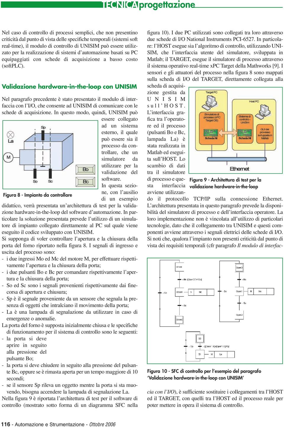 Validazione hardware-in-the-loop con UNISIM Nel paragrafo precedente è stato presentato il modulo di interfaccia con l I/O, che consente ad UNISIM di comunicare con le schede di acquisizione.