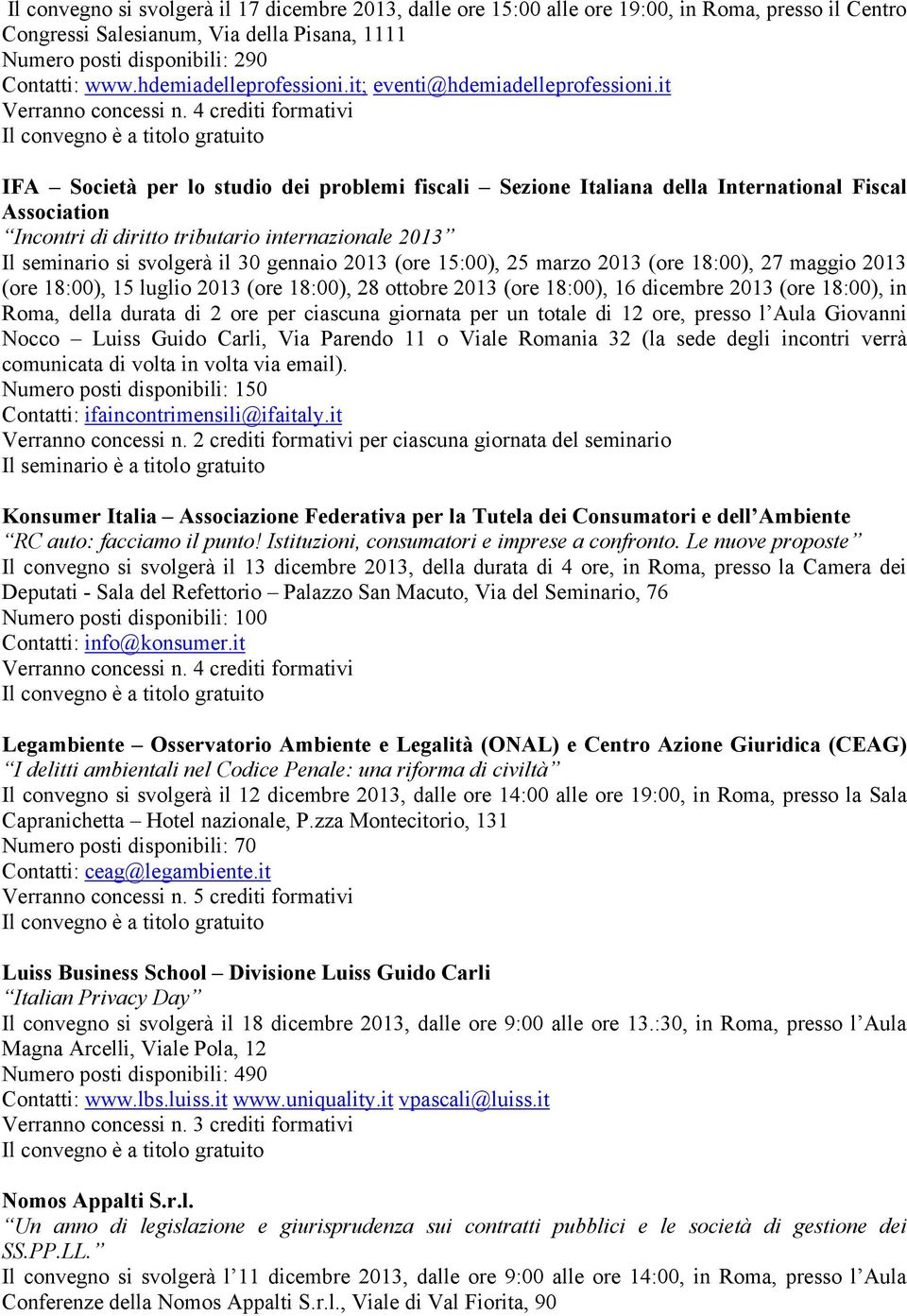 it IFA Società per lo studio dei problemi fiscali Sezione Italiana della International Fiscal Association Incontri di diritto tributario internazionale 2013 Il seminario si svolgerà il 30 gennaio