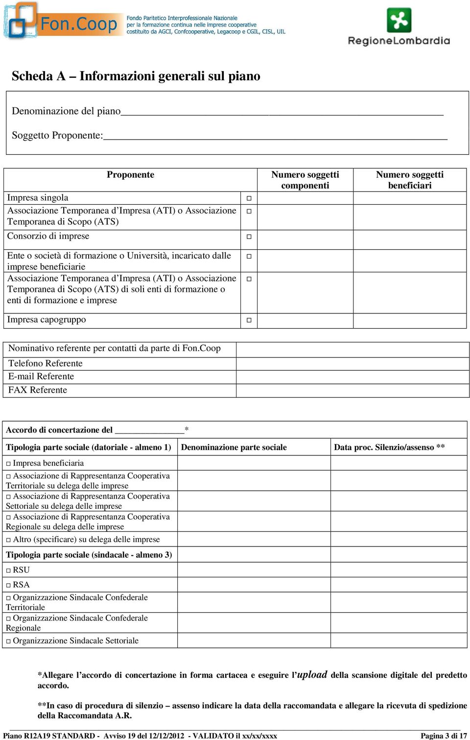 Associazione Temporanea di Scopo (ATS) di soli enti di formazione o enti di formazione e imprese Impresa capogruppo Nominativo referente per contatti da parte di Fon.