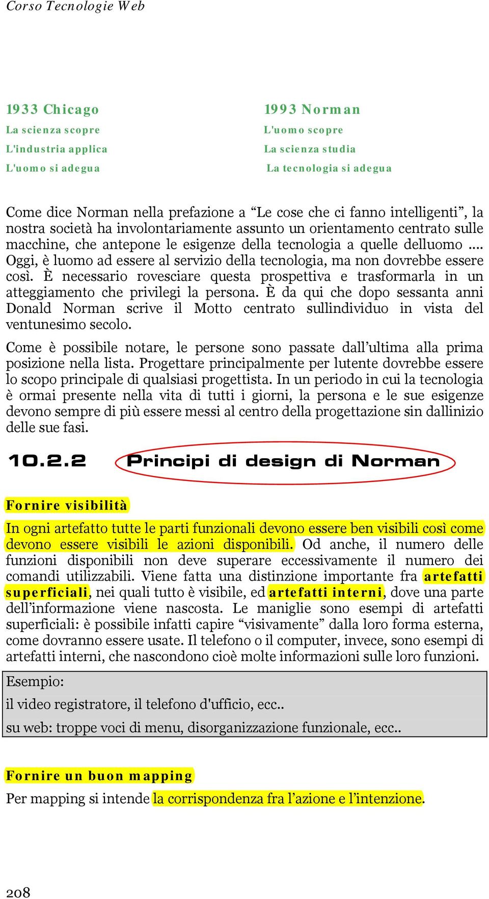 .. Oggi, è luomo ad essere al servizio della tecnologia, ma non dovrebbe essere così. È necessario rovesciare questa prospettiva e trasformarla in un atteggiamento che privilegi la persona.