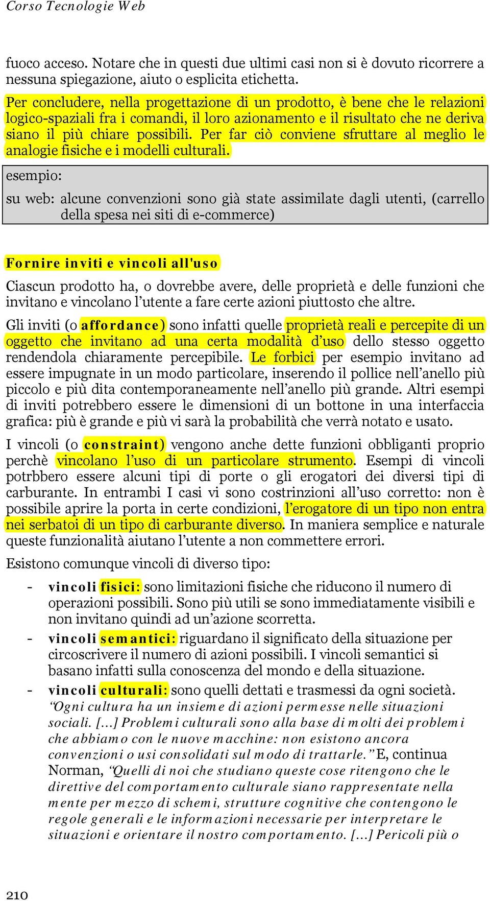 Per far ciò conviene sfruttare al meglio le analogie fisiche e i modelli culturali.