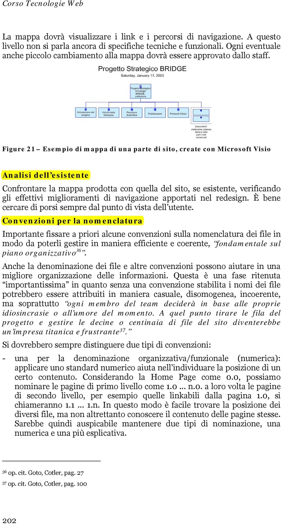 Figure 21 Esempio di mappa di una parte di sito, create con Microsoft Visio Analisi dell esistente Confrontare la mappa prodotta con quella del sito, se esistente, verificando gli effettivi