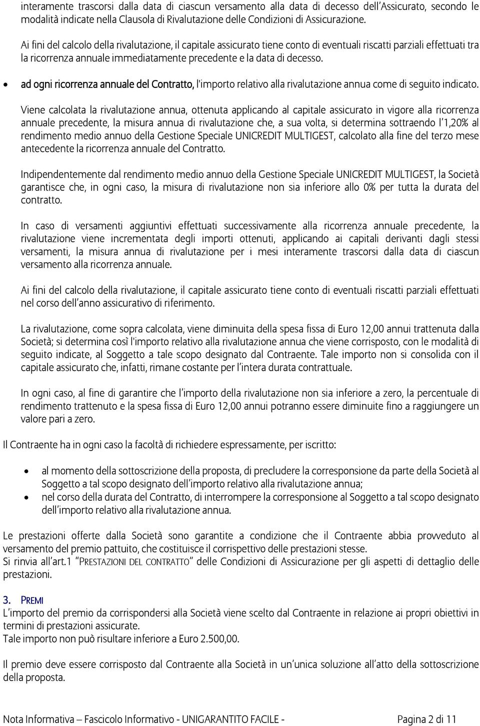 ad ogni ricorrenza annuale del Contratto, l'importo relativo alla rivalutazione annua come di seguito indicato.