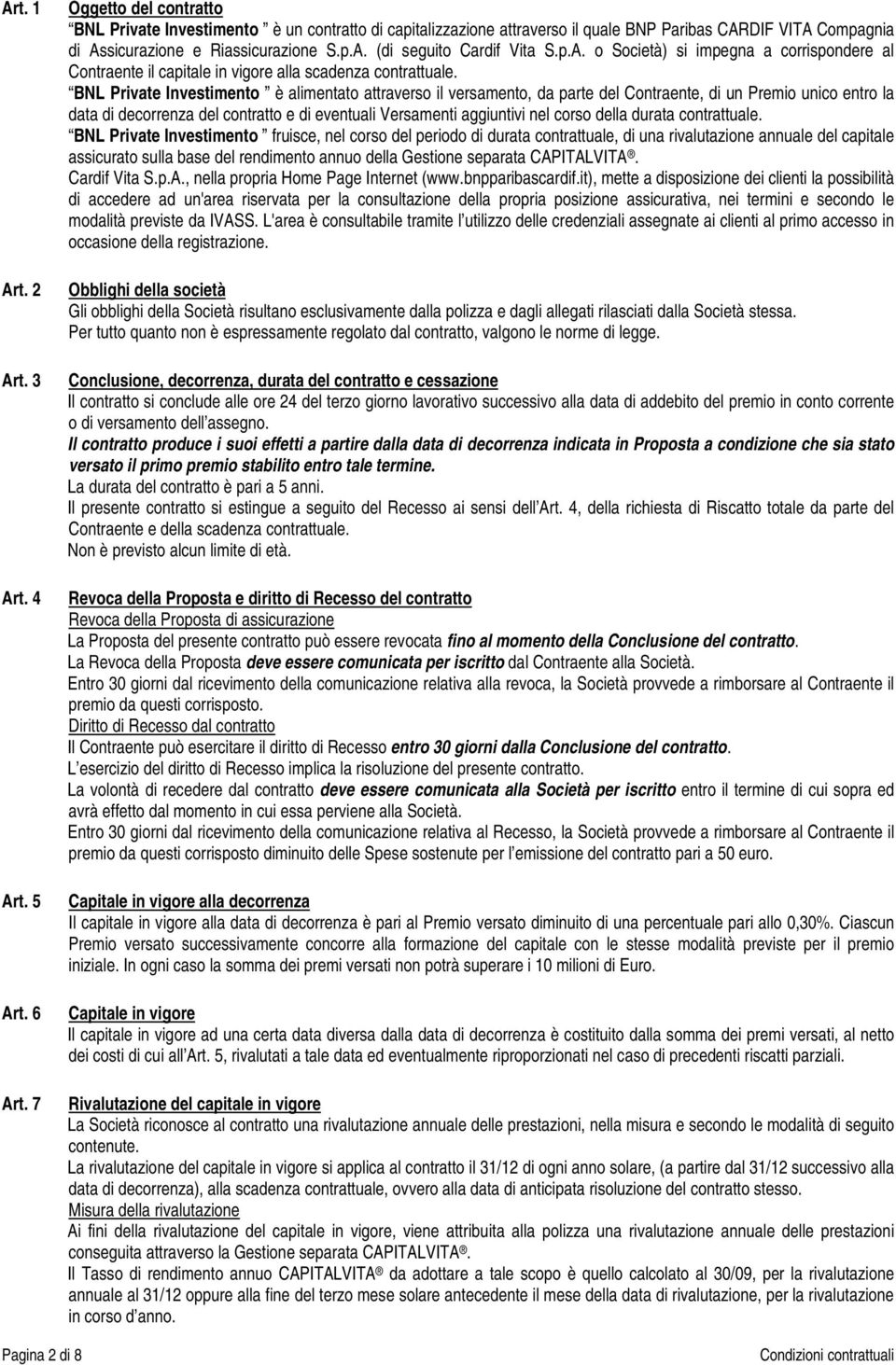 p.A. o Società) si impegna a corrispondere al Contraente il capitale in vigore alla scadenza contrattuale.