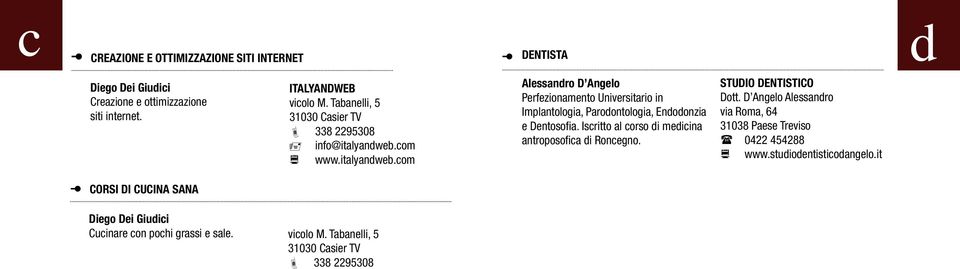 com www.italyandweb.com Alessandro D Angelo Perfezionamento Universitario in Implantologia, Parodontologia, Endodonzia e Dentosofia.