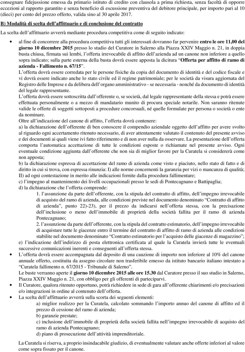 B) Modalità di scelta dell affittuario e di conclusione del contratto La scelta dell affittuario avverrà mediante procedura competitiva come di seguito indicato: al fine di concorrere alla procedura