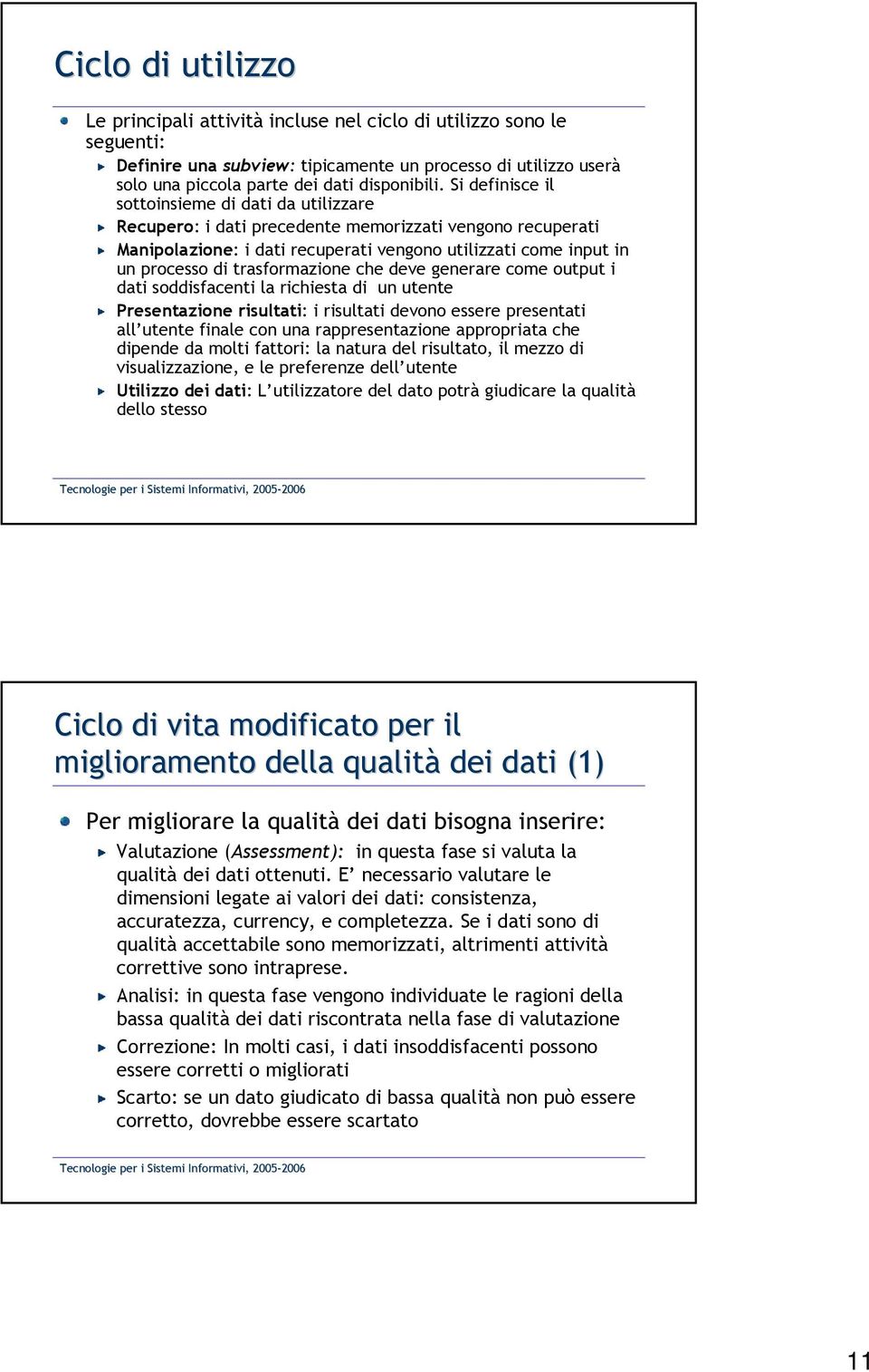 trasformazione che deve generare come output i dati soddisfacenti la richiesta di un utente Presentazione risultati: i risultati devono essere presentati all utente finale con una rappresentazione