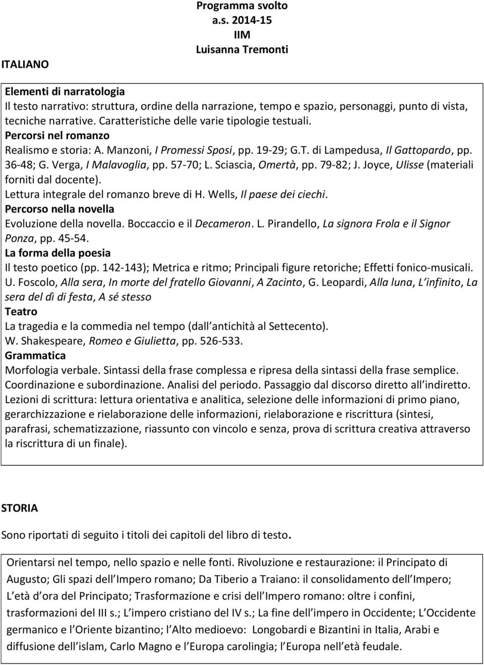 Percorso nella novella Evoluzione della novella. Boccaccio e il Decameron. L. Pirandello, La signora Frola e il Signor Ponza, pp. 45-54. La forma della poesia Il testo poetico (pp.