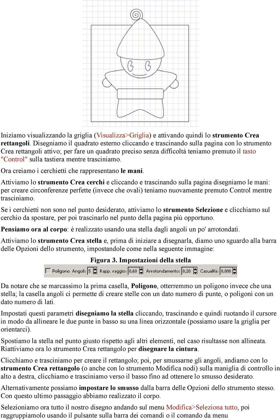 tastiera mentre trasciniamo. Ora creiamo i cerchietti che rappresentano le mani.