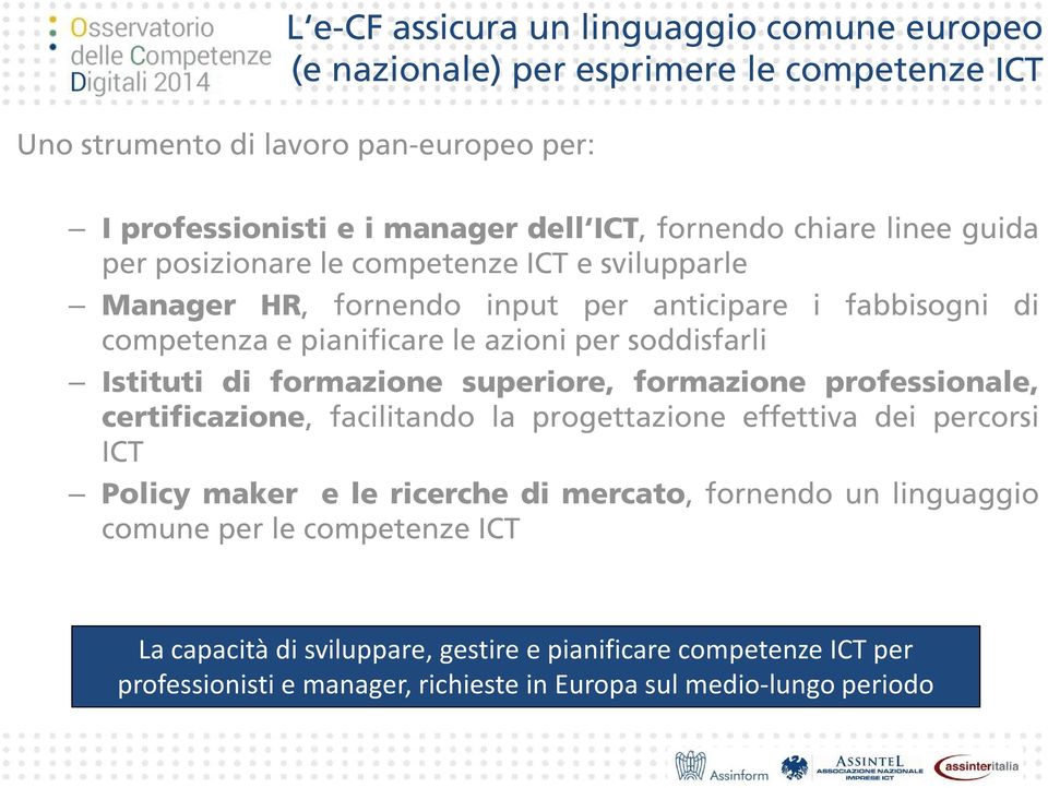 soddisfarli Istituti di formazione superiore, formazione professionale, certificazione, facilitando la progettazione effettiva dei percorsi ICT Policy maker e le ricerche di