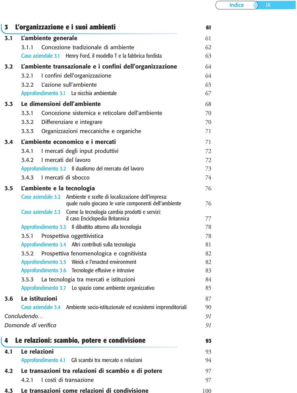 3 Le dimensioni dell ambiente 68 3.3.1 Concezione sistemica e reticolare dell ambiente 70 3.3.2 Differenziare e integrare 70 3.3.3 Organizzazioni meccaniche e organiche 71 3.