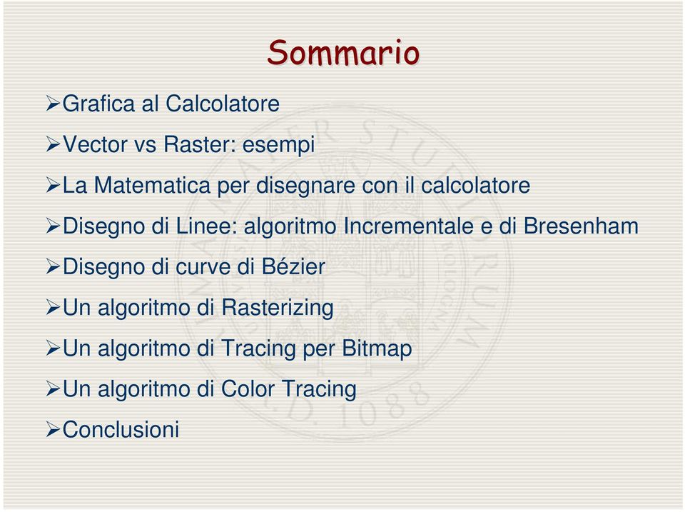 Incrementale e di Bresenham Disegno di curve di Bézier Un algoritmo di