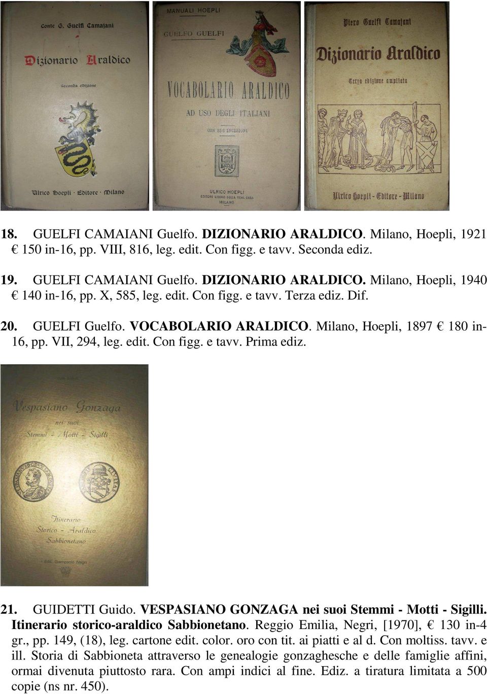GUIDETTI Guido. VESPASIANO GONZAGA nei suoi Stemmi - Motti - Sigilli. Itinerario storico-araldico Sabbionetano. Reggio Emilia, Negri, [1970], 130 in-4 gr., pp. 149, (18), leg. cartone edit. color.