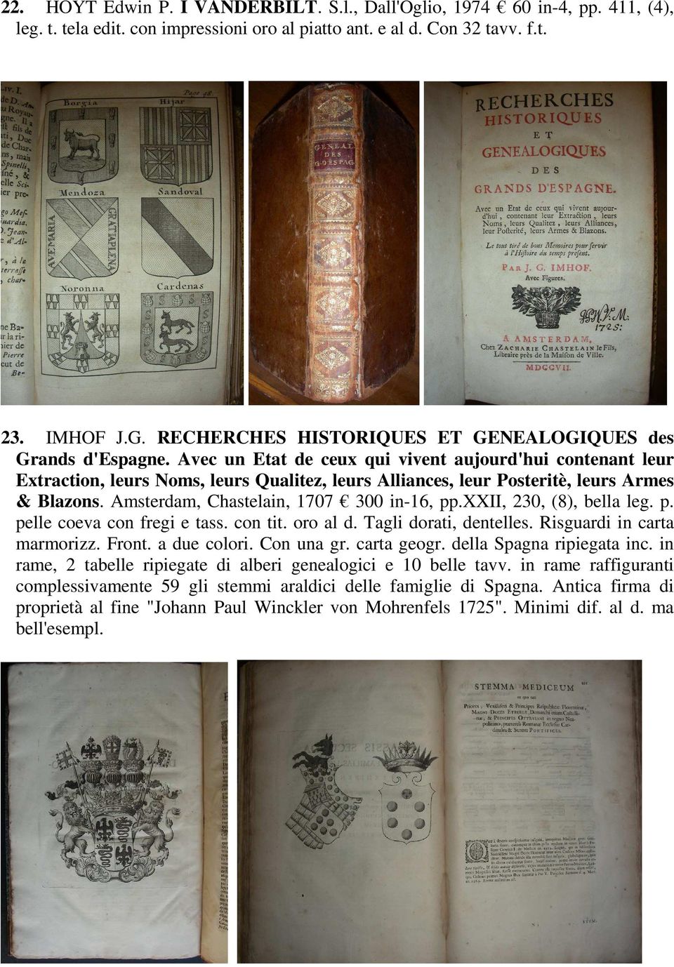 Avec un Etat de ceux qui vivent aujourd'hui contenant leur Extraction, leurs Noms, leurs Qualitez, leurs Alliances, leur Posteritè, leurs Armes & Blazons. Amsterdam, Chastelain, 1707 300 in-16, pp.