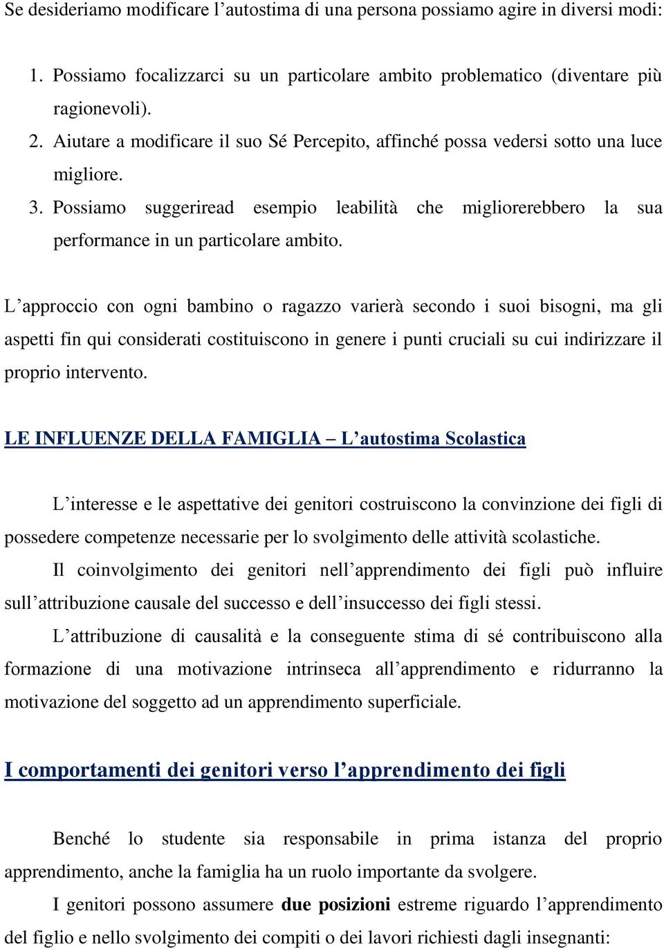 L approccio con ogni bambino o ragazzo varierà secondo i suoi bisogni, ma gli aspetti fin qui considerati costituiscono in genere i punti cruciali su cui indirizzare il proprio intervento.