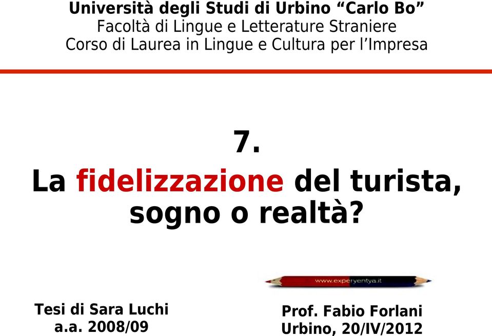 Impresa 7. La fidelizzazione del turista, sogno o realtà?