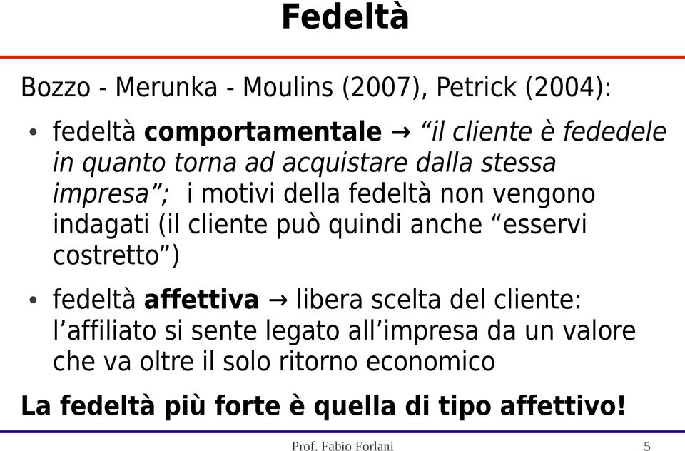 anche esservi costretto ) fedeltà affettiva libera scelta del cliente: l affiliato si sente legato all impresa da