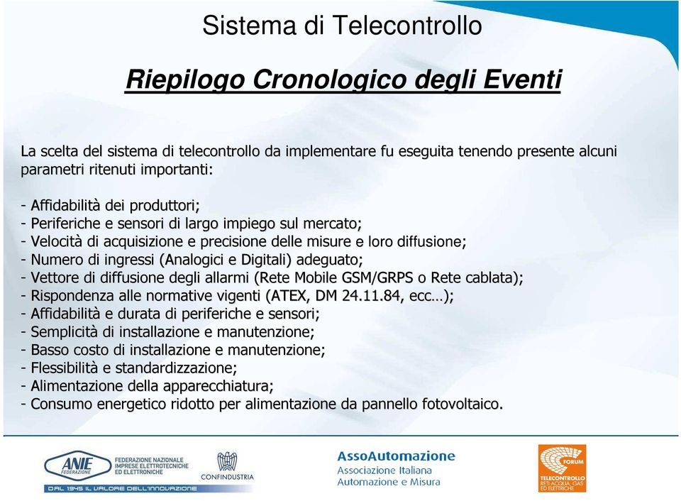 diffusione degli allarmi (Rete Mobile GSM/GRPS o Rete e cablata); - Rispondenza alle normative vigenti (ATEX, DM 24.11.