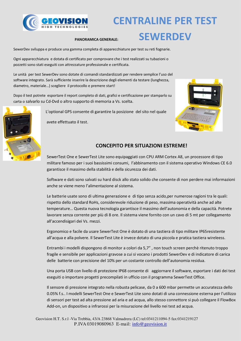 Le unità per test SewerDev sono dotate di comandi standardizzati per rendere semplice l uso del software integrato.