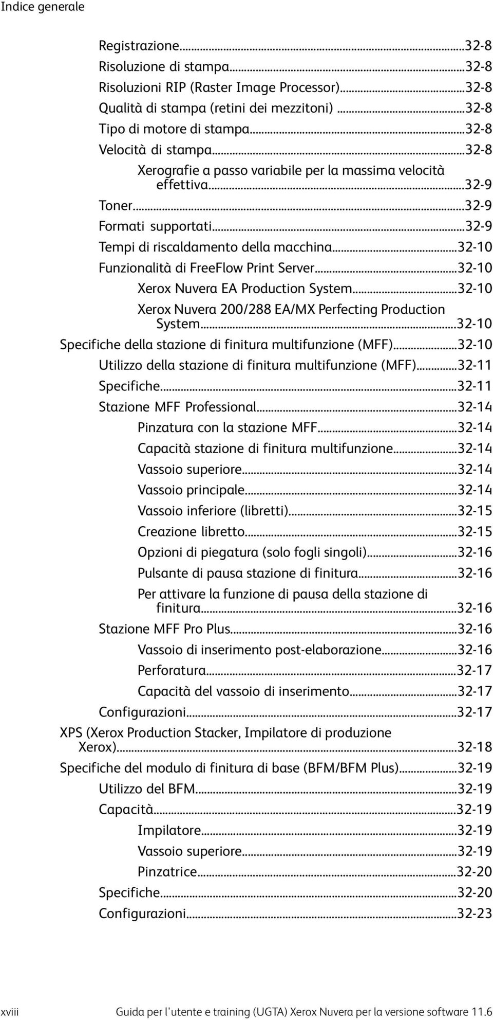 ..32-10 Funzionalità di FreeFlow Print Server...32-10 Xerox Nuvera EA Production System...32-10 Xerox Nuvera 200/288 EA/MX Perfecting Production System.