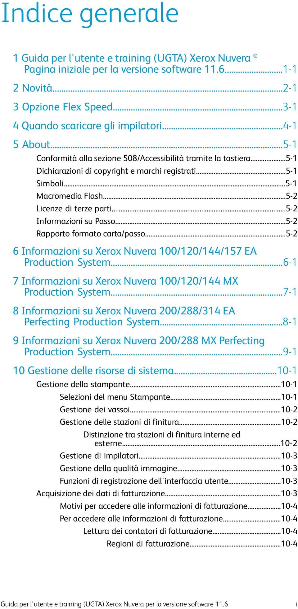 ..5-2 Informazioni su Passo...5-2 Rapporto formato carta/passo...5-2 6 Informazioni su Xerox Nuvera 100/120/144/157 EA Production System.