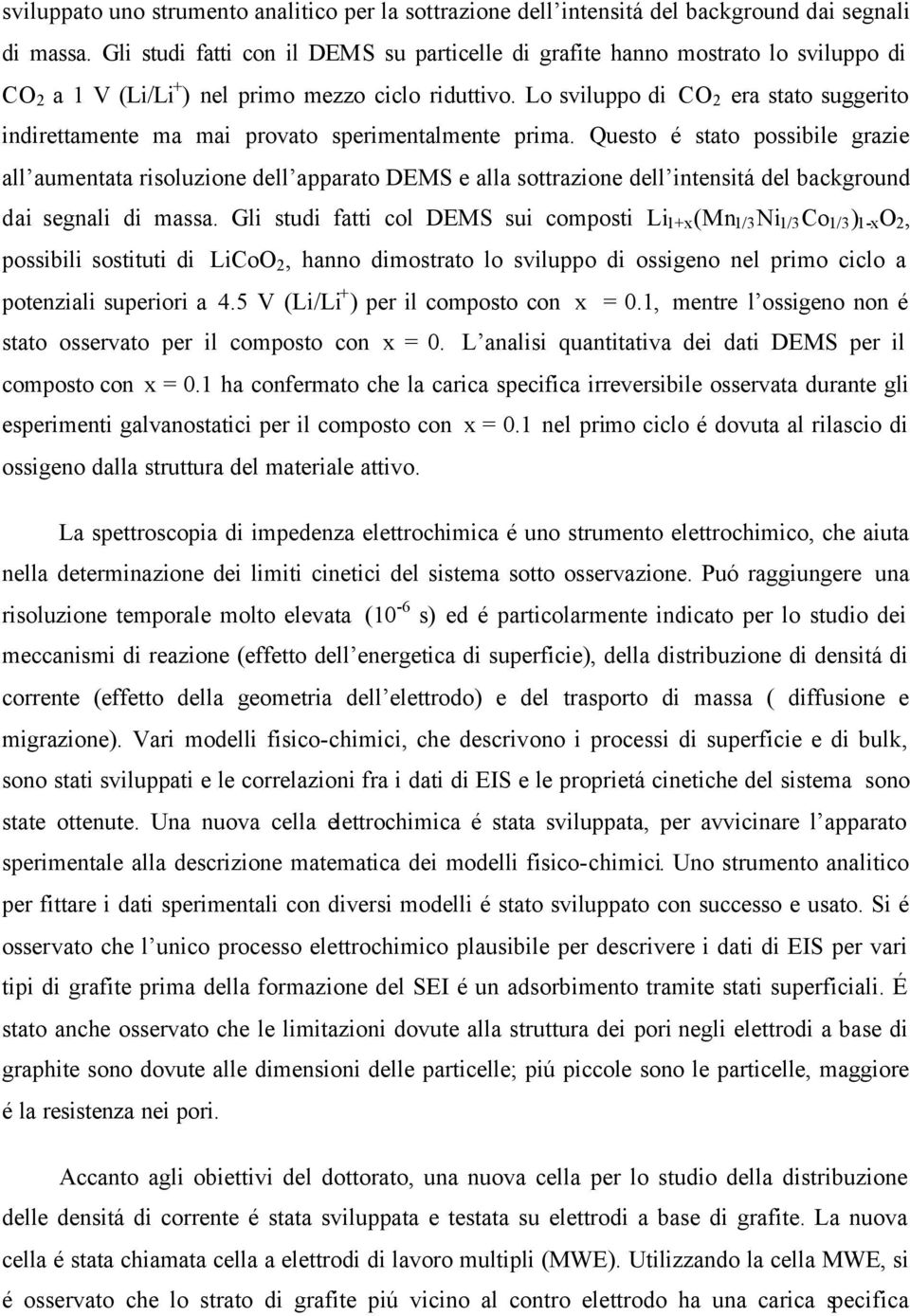 Lo sviluppo di CO 2 era stato suggerito indirettamente ma mai provato sperimentalmente prima.