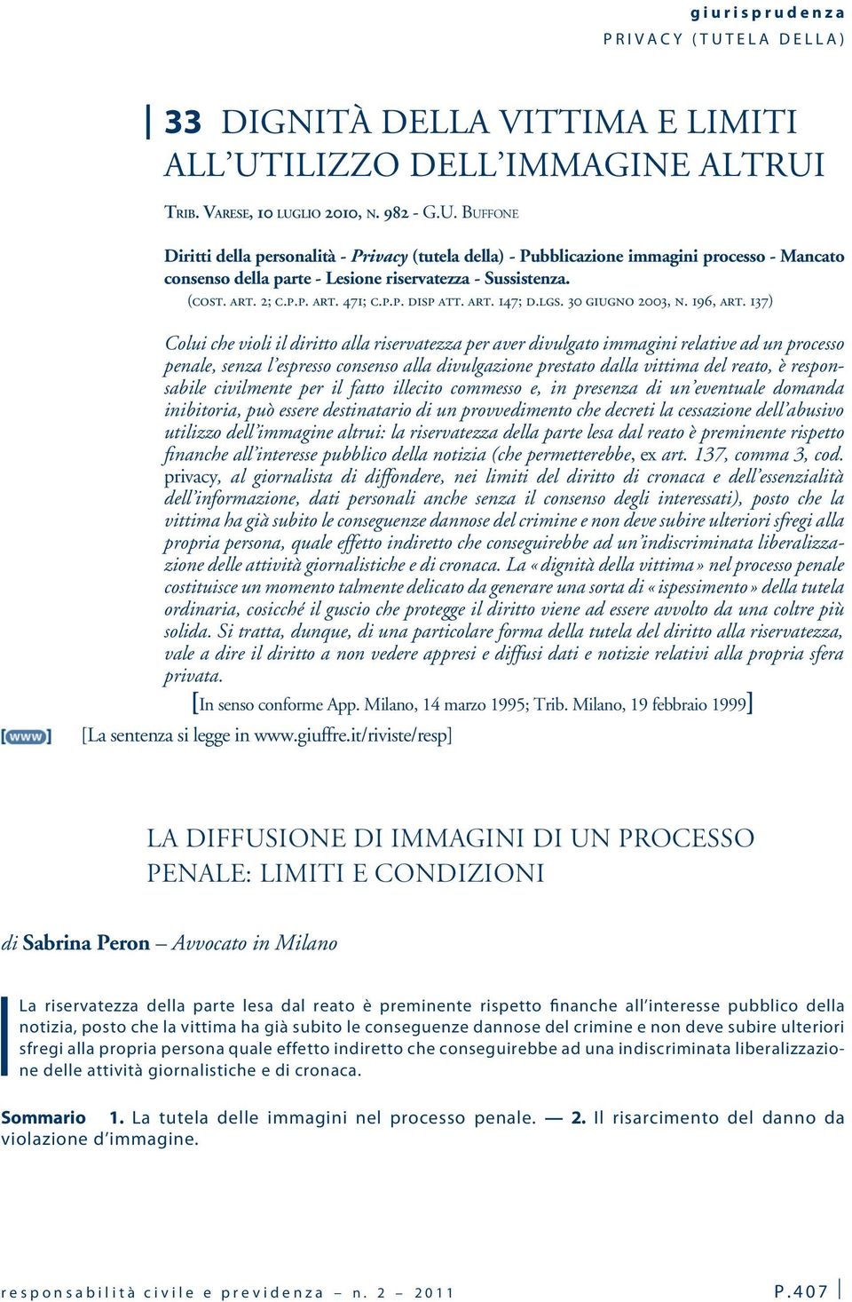 137) Colui che violi il diritto alla riservatezza per aver divulgato immagini relative ad un processo penale, senza l espresso consenso alla divulgazione prestato dalla vittima del reato, è