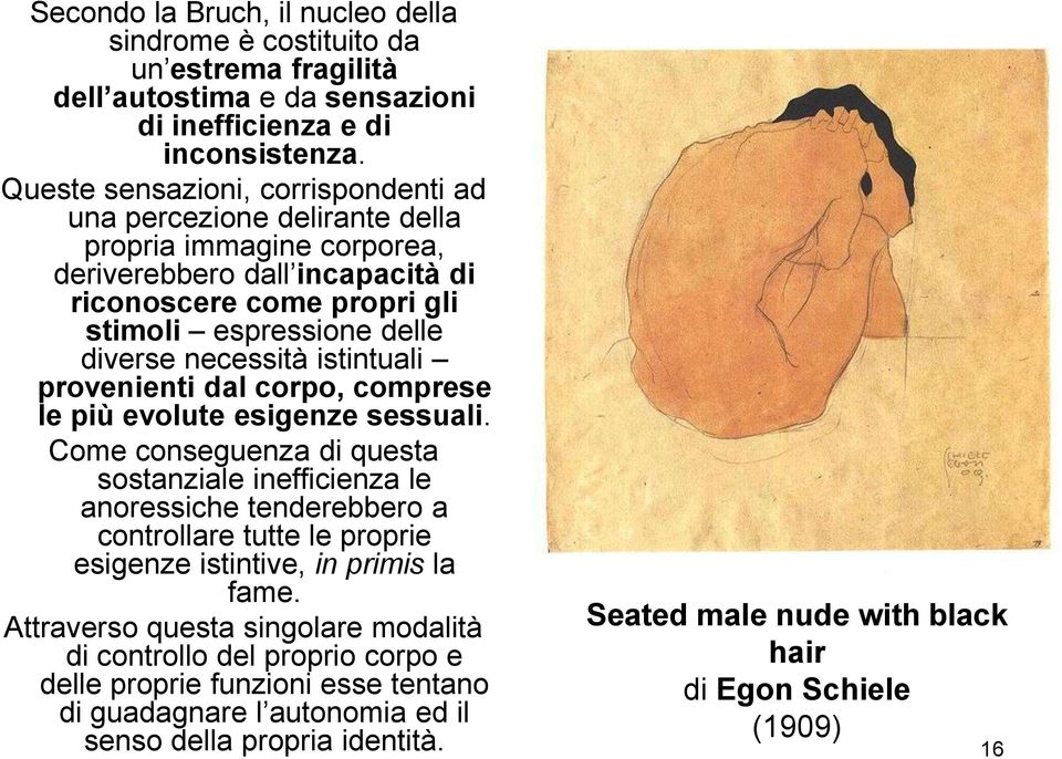 istintuali provenienti dal corpo, comprese le più evolute esigenze sessuali.