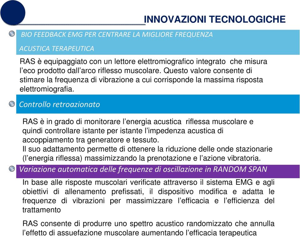 Controllo retroazionato INNOVAZIONI TECNOLOGICHE RAS è in grado di monitorare l energia acustica riflessa muscolare e quindi controllare istante per istante l impedenza acustica di accoppiamento tra