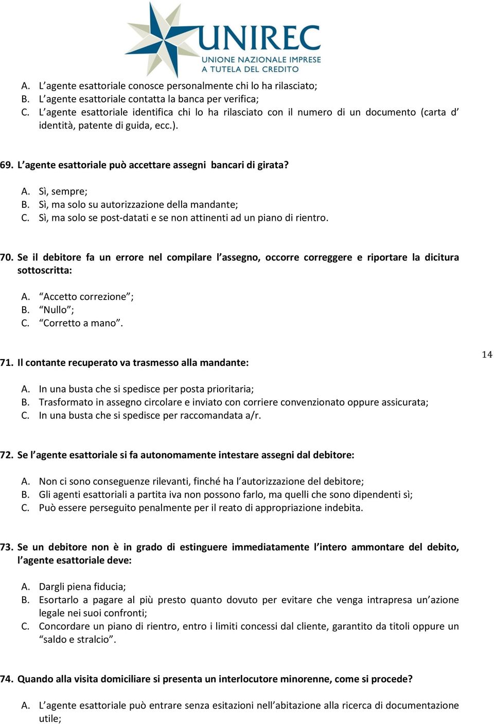 Sì, sempre; B. Sì, ma solo su autorizzazione della mandante; C. Sì, ma solo se post-datati e se non attinenti ad un piano di rientro. 70.