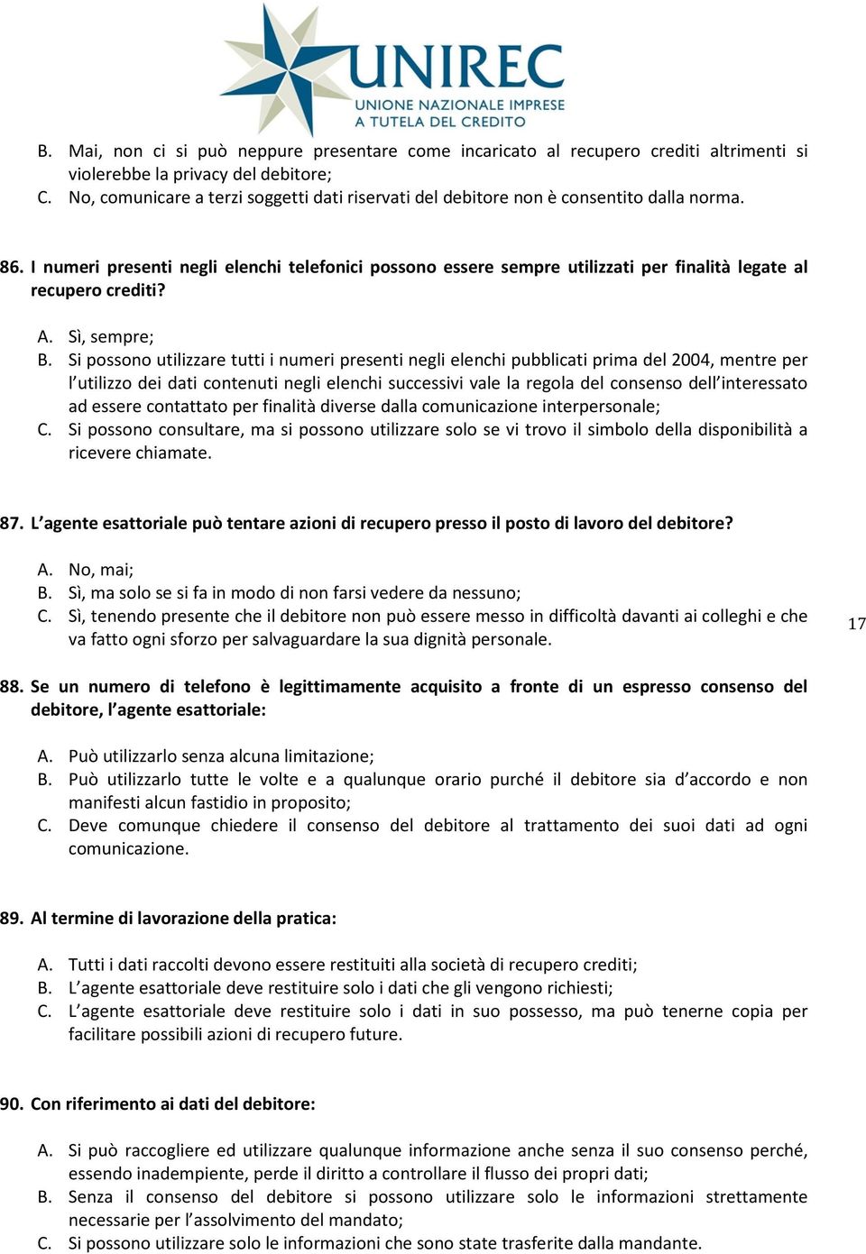 I numeri presenti negli elenchi telefonici possono essere sempre utilizzati per finalità legate al recupero crediti? A. Sì, sempre; B.