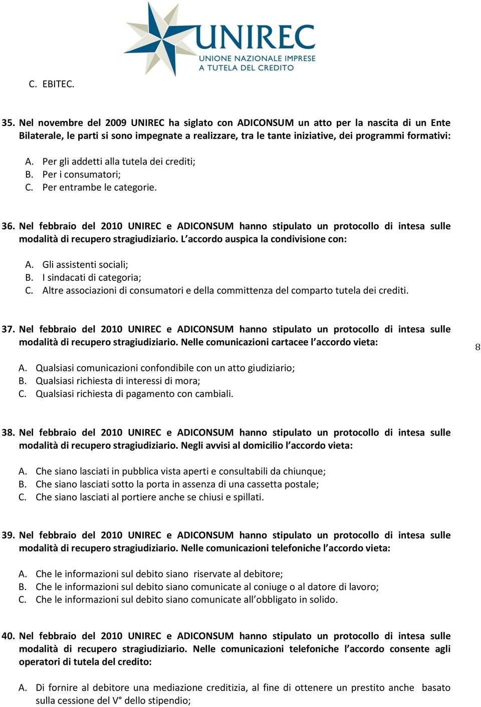 Per gli addetti alla tutela dei crediti; B. Per i consumatori; C. Per entrambe le categorie. 36.