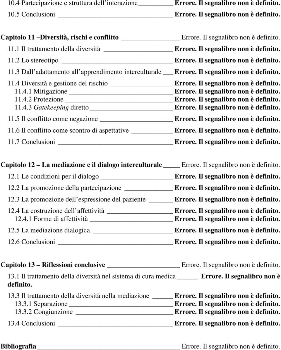 Il segnalibro non è 11.4.1 Mitigazione Errore. Il segnalibro non è 11.4.2 Protezione Errore. Il segnalibro non è 11.4.3 Gatekeeping diretto Errore. Il segnalibro non è 11.5 Il conflitto come negazione Errore.