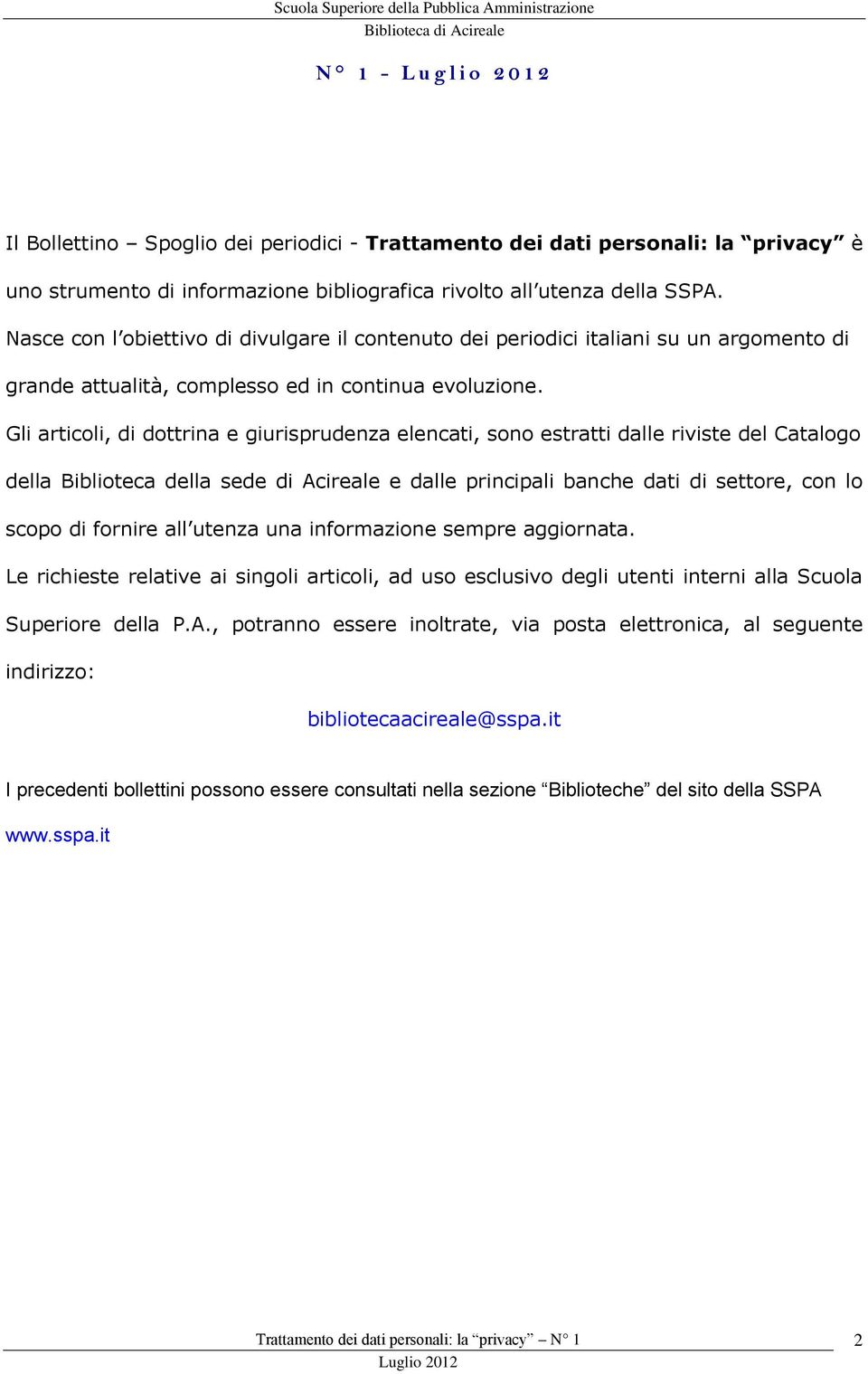 Gli articoli, di dottrina e giurisprudenza elencati, sono estratti dalle riviste del Catalogo della Biblioteca della sede di Acireale e dalle principali banche dati di settore, con lo scopo di