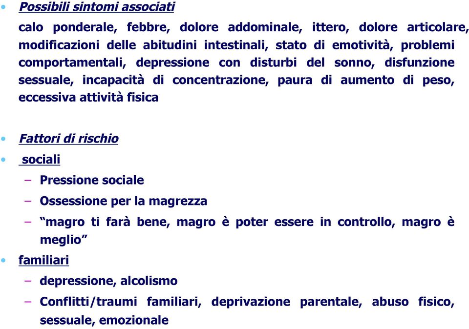 di peso, eccessiva attività fisica Fattori di rischio sociali Pressione sociale Ossessione per la magrezza magro ti farà bene, magro è poter