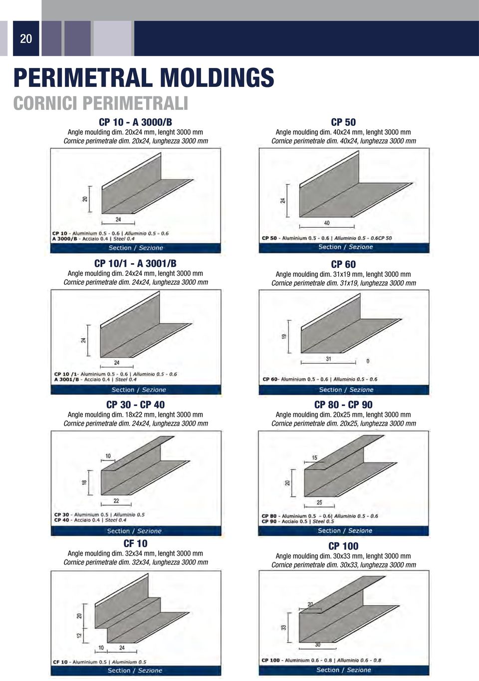 24x24, lunghezza 3000 mm CP 60 Angle moulding dim. 31x19 mm, lenght 3000 mm Cornice perimetrale dim. 31x19, lunghezza 3000 mm CP 30 - CP 40 Angle moulding dim.