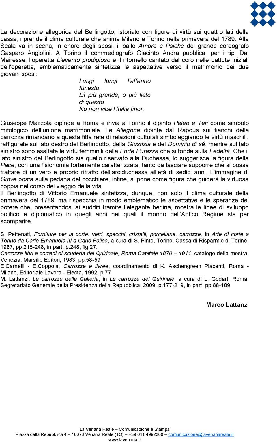 A Torino il commediografo Giacinto Andra pubblica, per i tipi Dal Mairesse, l operetta L evento prodigioso e il ritornello cantato dal coro nelle battute iniziali dell operetta, emblematicamente