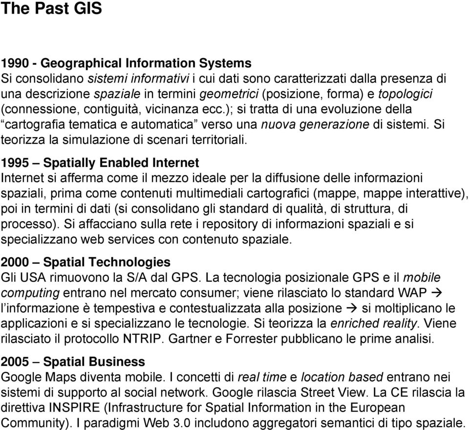 Si teorizza la simulazione di scenari territoriali.