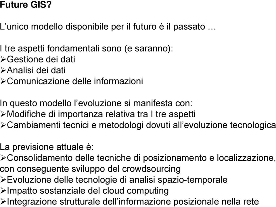 informazioni In questo modello l evoluzione si manifesta con: Modifiche di importanza relativa tra I tre aspetti Cambiamenti tecnici e metodologi dovuti all