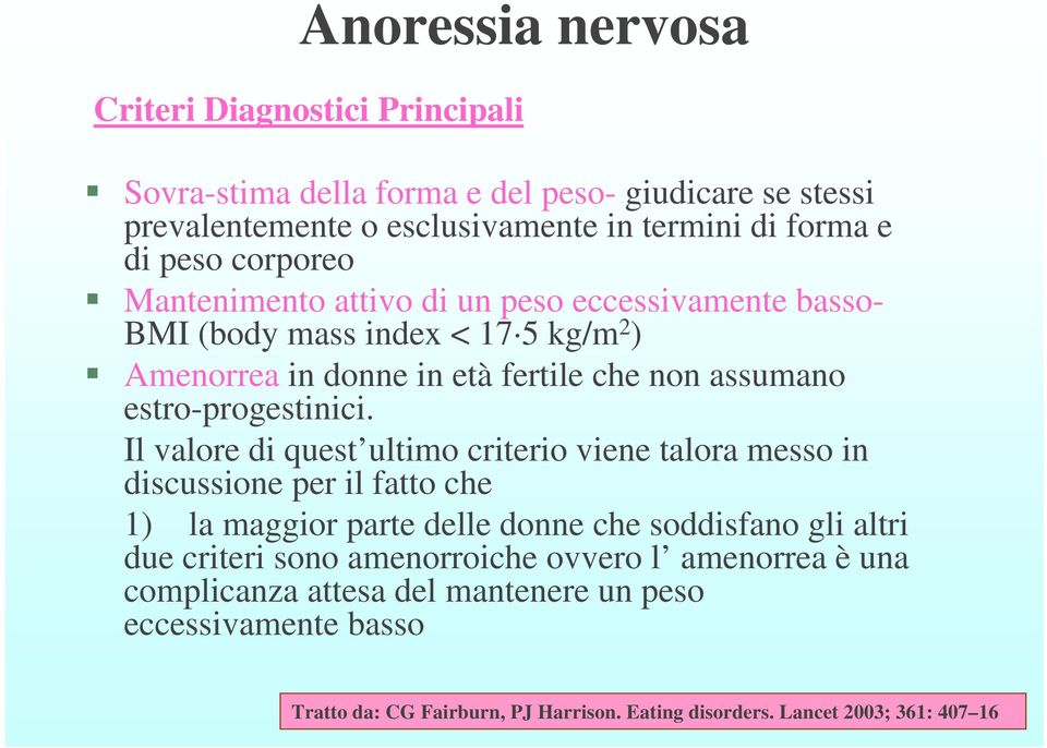 Il valore di quest ultimo criterio viene talora messo in discussione per il fatto che 1) la maggior parte delle donne che soddisfano gli altri due criteri sono