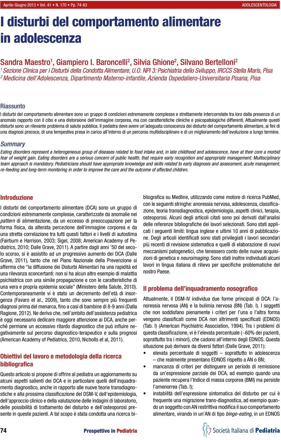 NPI 3: Psichiatria dello Sviluppo, IRCCS Stella Maris, Pisa 2 Medicina dell Adolescenza, Dipartimento Materno-infantile, Azienda Ospedaliero-Universitaria Pisana, Pisa Riassunto I disturbi del