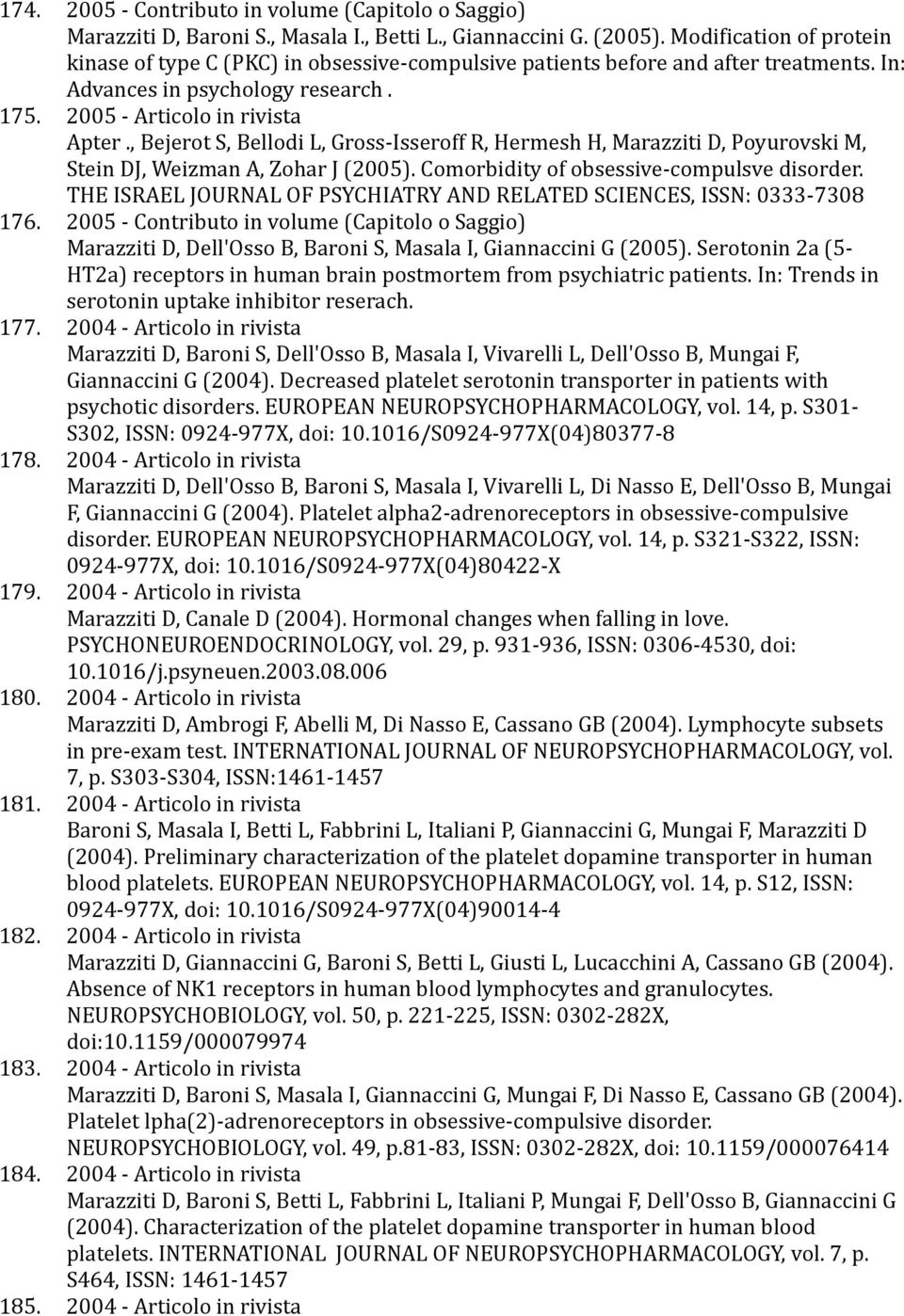 , Bejerot S, Bellodi L, Gross Isseroff R, Hermesh H, Marazziti D, Poyurovski M, Stein DJ, Weizman A, Zohar J (2005). Comorbidity of obsessive compulsve disorder.