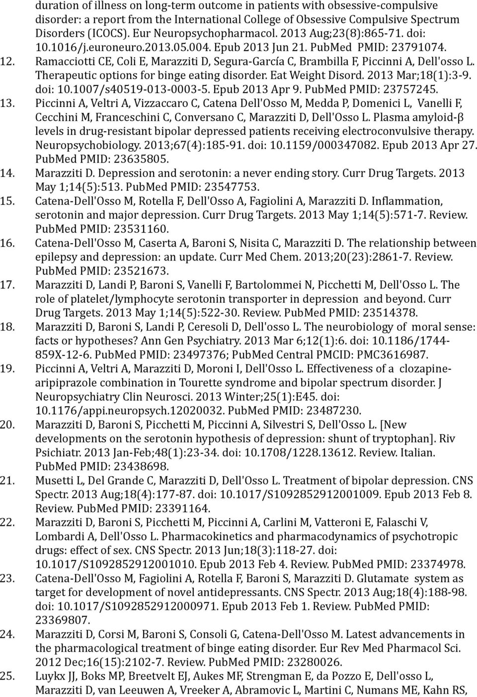 Ramacciotti CE, Coli E, Marazziti D, Segura García C, Brambilla F, Piccinni A, Dell'osso L. Therapeutic options for binge eating disorder. Eat Weight Disord. 2013 Mar;18(1):3 9. doi: 10.