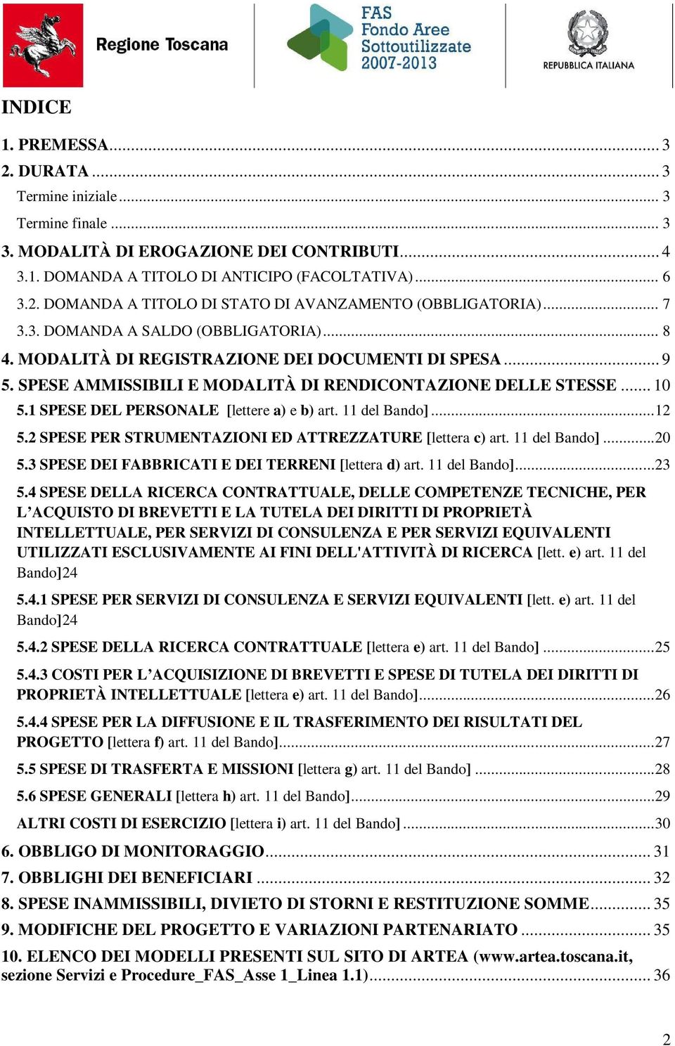 1 SPESE DEL PERSONALE [lettere a) e b) art. 11 del Bando]...12 5.2 SPESE PER STRUMENTAZIONI ED ATTREZZATURE [lettera c) art. 11 del Bando]...20 5.3 SPESE DEI FABBRICATI E DEI TERRENI [lettera d) art.