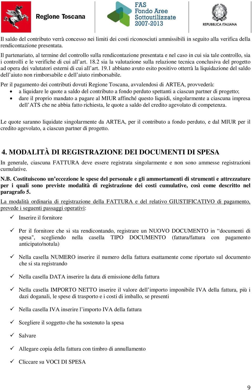 2 sia la valutazione sulla relazione tecnica conclusiva del progetto ad opera dei valutatori esterni di cui all art. 19.