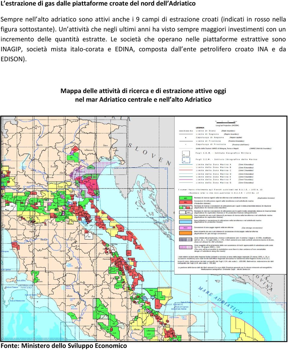 Un attività che negli ultimi anni ha visto sempre maggiori investimenti con un incremento delle quantità estratte.