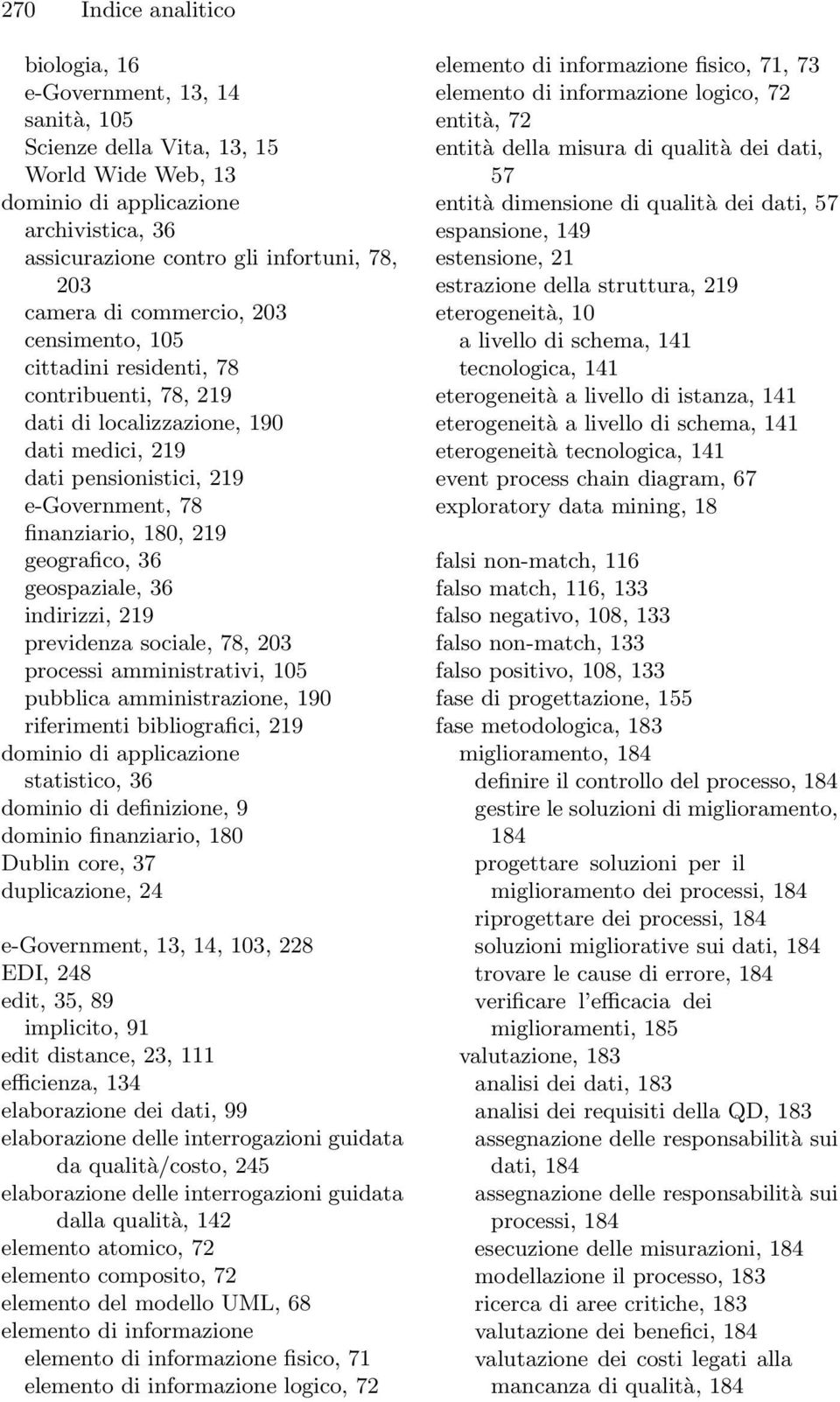 geografico, 36 geospaziale, 36 indirizzi, 219 previdenza sociale, 78, 203 processi amministrativi, 105 pubblica amministrazione, 190 riferimenti bibliografici, 219 dominio di applicazione statistico,