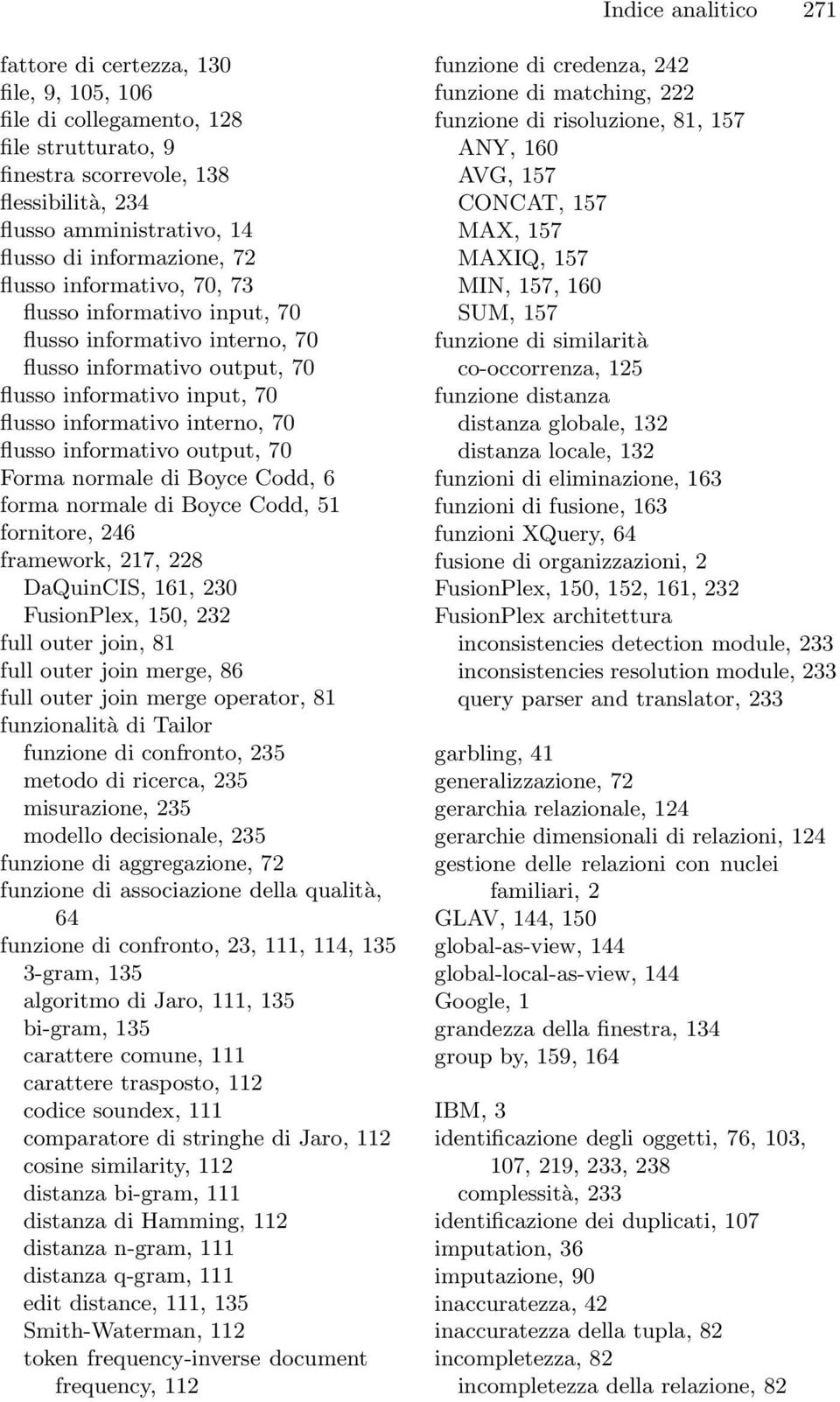 flusso informativo output, 70 Forma normale di Boyce Codd, 6 forma normale di Boyce Codd, 51 fornitore, 246 framework, 217, 228 DaQuinCIS, 161, 230 FusionPlex, 150, 232 full outer join, 81 full outer