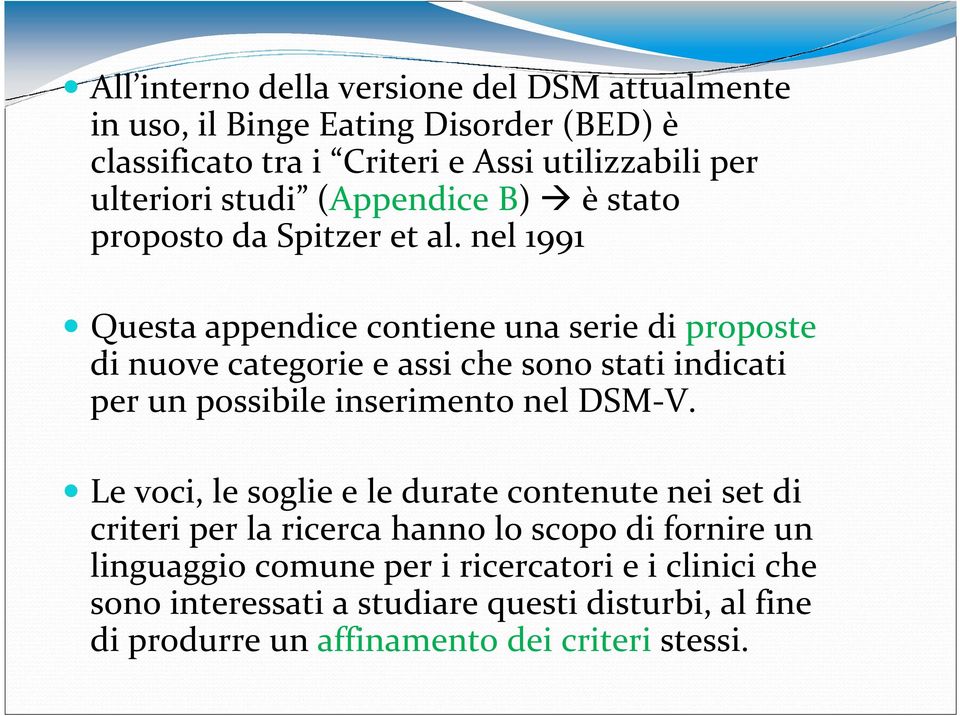 nel 1991 Questa appendice contiene una serie di proposte di nuove categorie e assi che sono stati indicati per un possibile inserimento nel DSM-V.